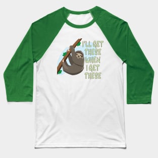 I'll Get There When I Get There Baseball T-Shirt